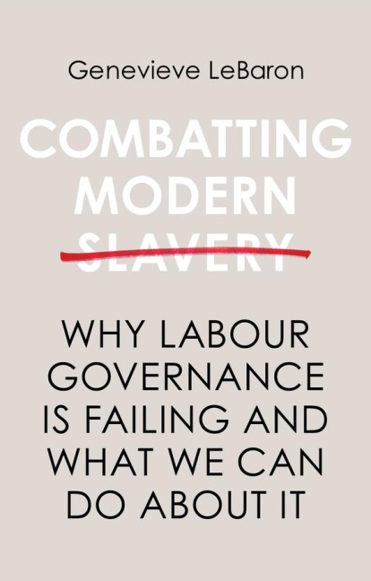 Combatting Modern Slavery: Why Labour Governance Is Failing and What We Can Do about It