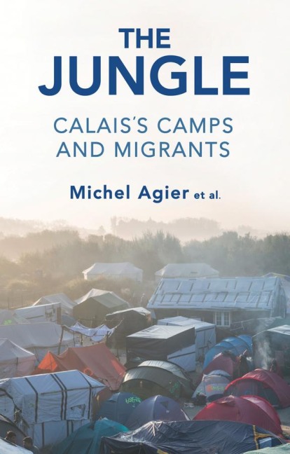 The Jungle: Calaiss Camps and Migrants