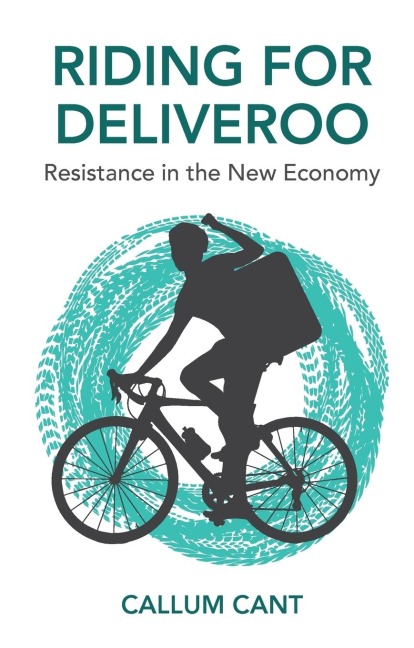 Riding for Deliveroo: Resistance in the New Economy