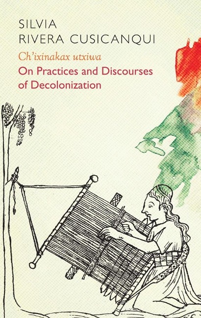 Chixinakax utxiwa: On Decolonising Practices and Discourses