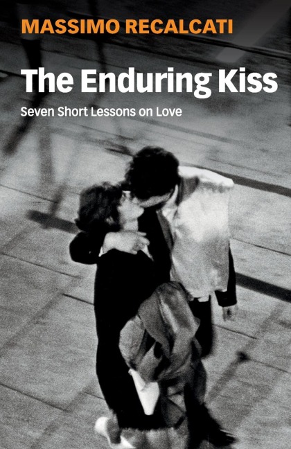 The Enduring Kiss: Seven Short Lessons on Love