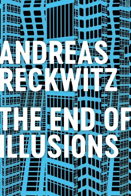 The End of Illusions: Politics, Economy, and Culture in Late Modernity