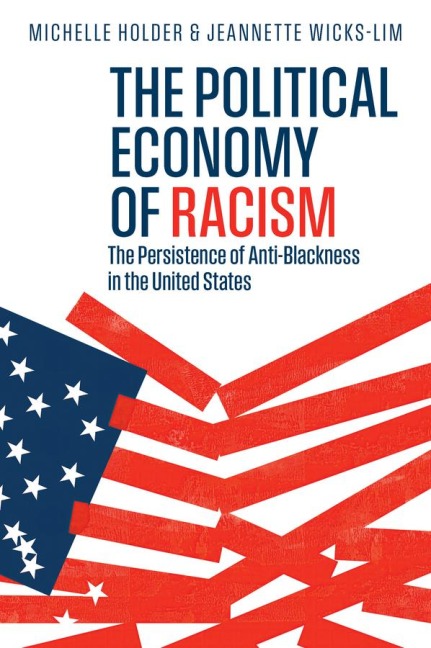 The Political Economy of Racism: The Persistence of Anti-Blackness in the United States