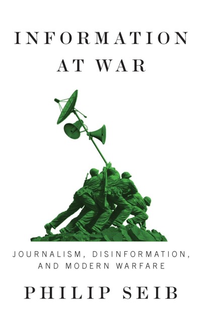 Information at War: Journalism, Disinformation, and Modern Warfare
