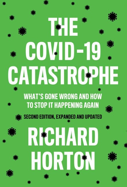 The Covid-19 Catastrophe: What's Gone Wrong and How to Stop It Happening Again