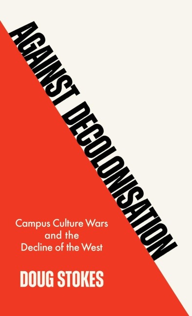 Against Decolonisation: Campus Culture Wars and the Decline of the West