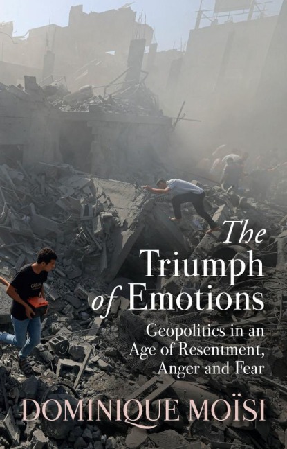 The Triumph of Emotions: Geopolitics in an Age of Resentment, Anger and Fear