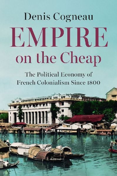 Empire on the Cheap: The Political Economy of French Colonialism Since 1800