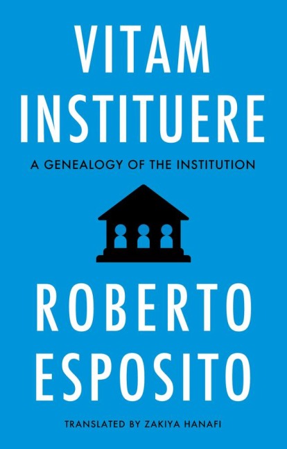 Vitam Instituere: A Genealogy of the Institution