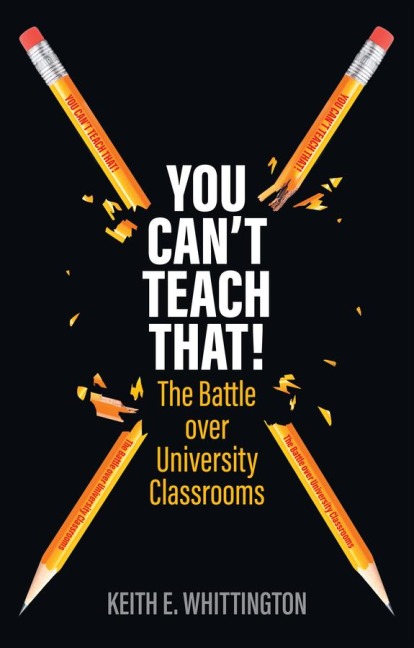 You Cant Teach That!: The Battle Over University Classrooms