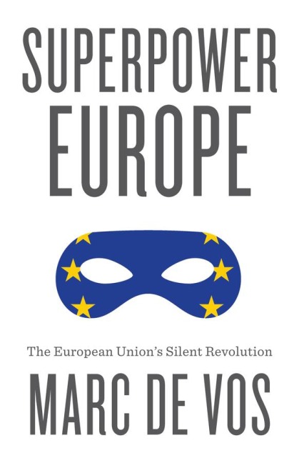 Superpower Europe: The European Unions Silent Revolution