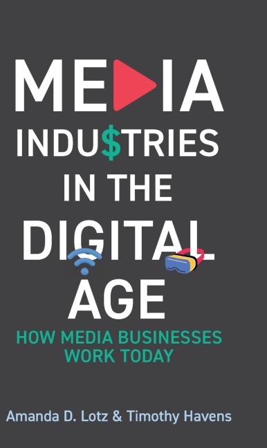 Media Industries in the Digital Age: How Media Businesses Work Today