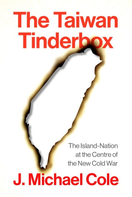 The Taiwan Tinderbox: The Island-Nation at the Center of the New Cold War