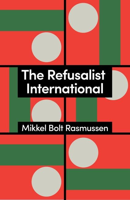 The Refusalist International: A Theory of the New Protest Cycle