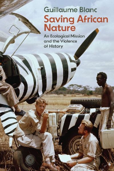 Saving African Nature: An Ecological Mission and the Violence of History