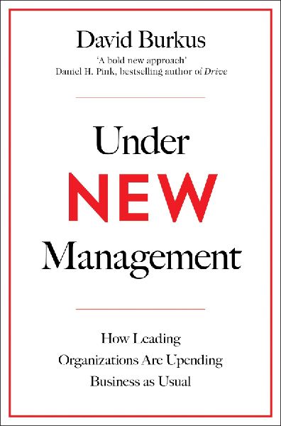 Under New Management: How Leading Organisations Are Upending Business as Usual