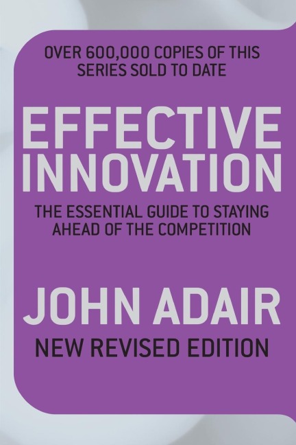 Effective Innovation REVISED EDITION: The Essential Guide to Staying Ahead of the Competition