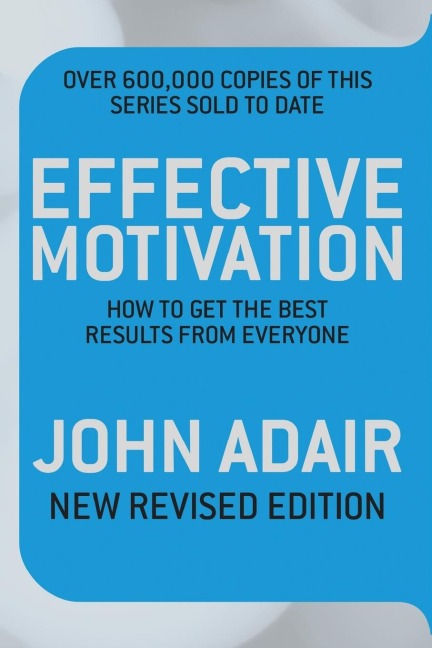 Effective Motivation REVISED EDITION: How to Get the Best Results From Everyone