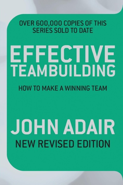 Effective Teambuilding REVISED ED: How to Make a Winning Team
