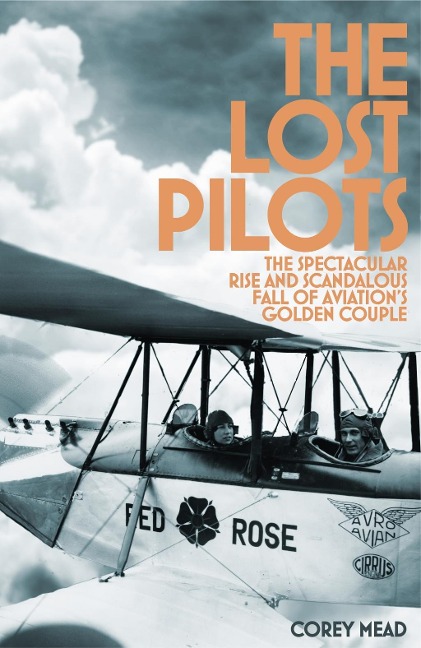 The Lost Pilots: The Spectacular Rise and Scandalous Fall of Aviations Golden Couple