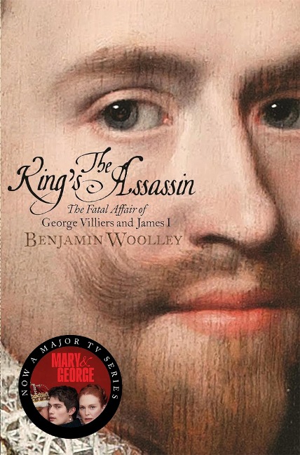 The Kings Assassin: The Fatal Affair of George Villiers and James I