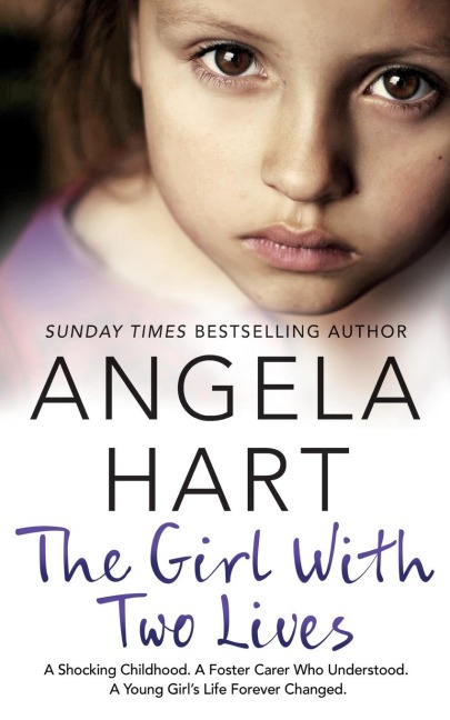 The Girl With Two Lives: A Shocking Childhood. A Foster Carer Who Understood. A Young Girls Life Forever Changed
