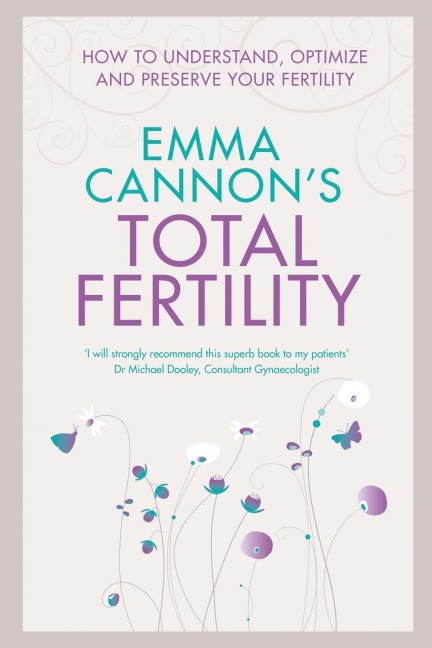 Emma Cannons Total Fertility: How to understand, optimize and preserve your fertility