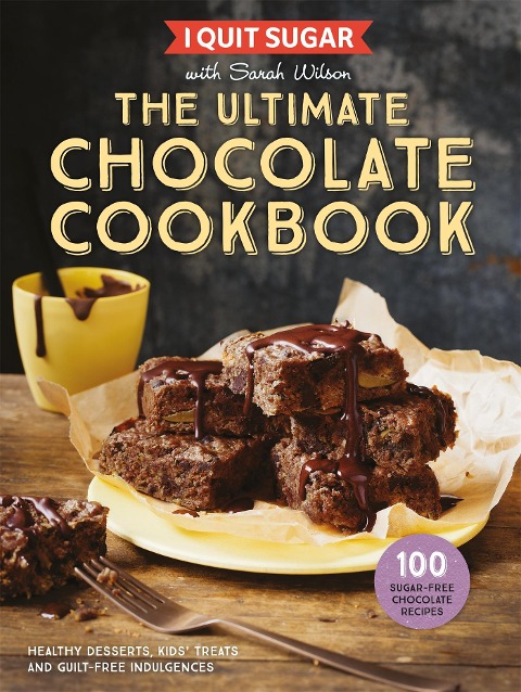 I Quit Sugar The Ultimate Chocolate Cookbook: Healthy Desserts, Kids Treats and Guilt-Free Indulgences