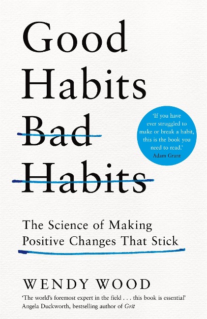 Good Habits, Bad Habits: How to Make Positive Changes That Stick