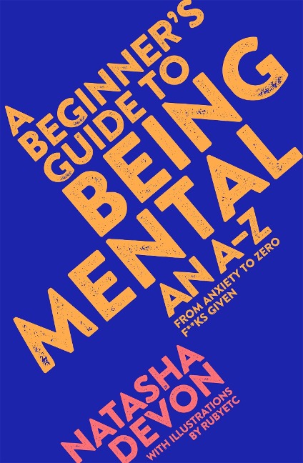 A Beginners Guide to Being Mental: An A-Z