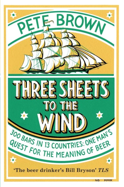 Three Sheets To The Wind: One Mans Quest For The Meaning Of Beer