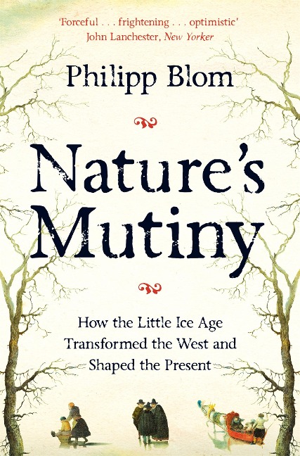 Natures Mutiny: How the Little Ice Age Transformed the West and Shaped the Present