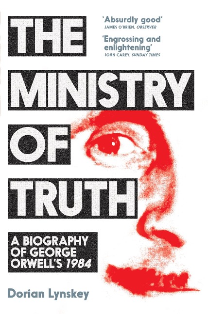 The Ministry of Truth: A Biography of George Orwells 1984