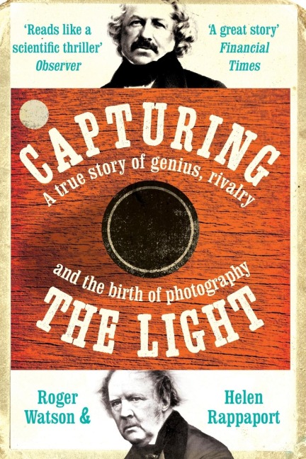 Capturing the Light: A Story of Genius, Rivalry and the Birth of Photography