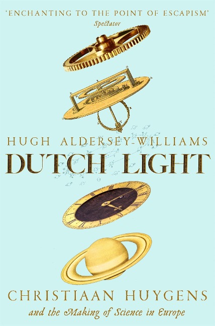 Dutch Light: Christiaan Huygens and the Making of Science in Europe