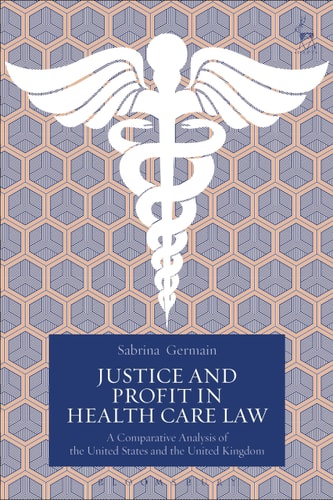 Justice and Profit in Health Care Law A Comparative Analysis of the United States and the United Kingdom