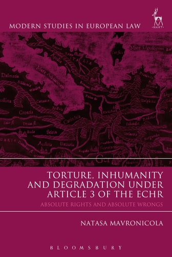 Torture, Inhumanity and Degradation Under Article 3 of the ECHR Absolute Rights and Absolute Wrongs
