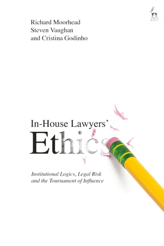 In-House Lawyers' Ethics Institutional Logics, Legal Risk and the Tournament of Influence