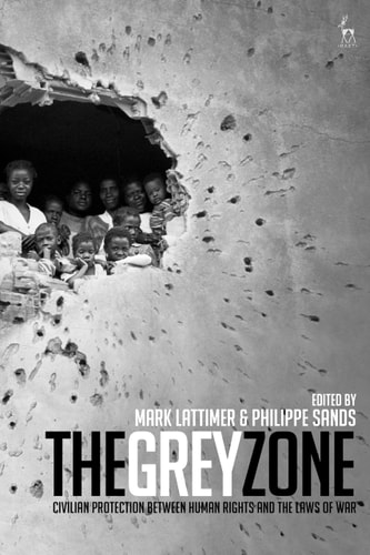 The Grey Zone Civilian Protection Between Human Rights and the Laws of War