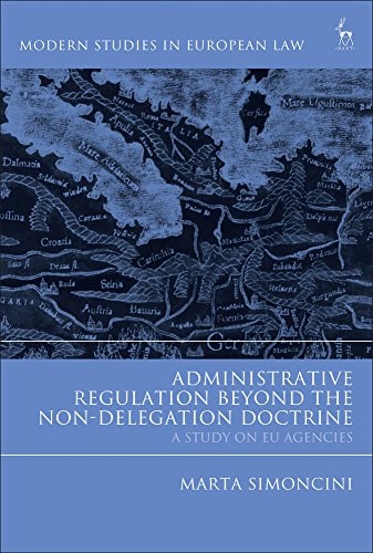 Administrative Regulation Beyond the Non-Delegation Doctrine A Study on EU Agencies