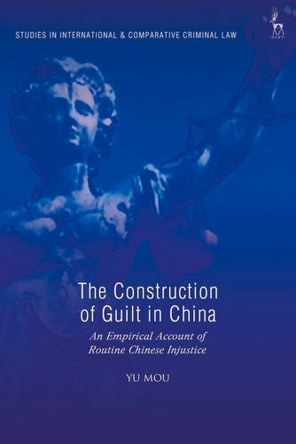 The Construction of Guilt in China An Empirical Account of Routine Chinese Injustice