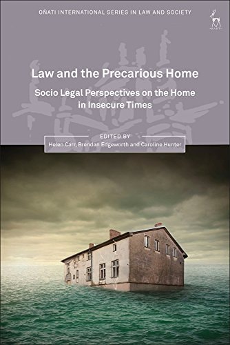 Law and the Precarious Home Socio Legal Perspectives on the Home in Insecure Times