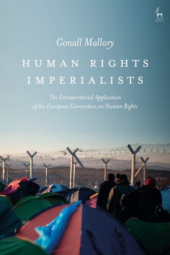 Human Rights Imperialists The Extraterritorial Application of the European Convention on Human Rights