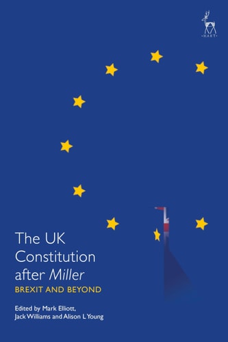 The UK Constitution After Miller Brexit and Beyond
