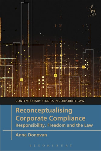Reconceptualising Corporate Compliance Responsibility, Freedom and the Law