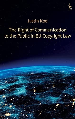The Right of Communication to the Public in EU Copyright Law