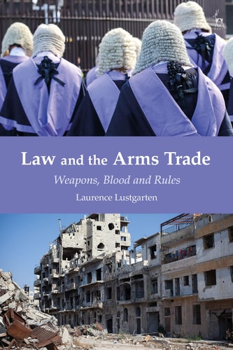 Law and the Arms Trade Weapons, Blood and Rules
