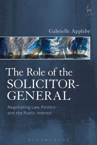 The Role of the Solicitor-General Negotiating Law, Politics and the Public Interest