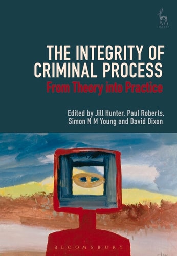 The Integrity of Criminal Process From Theory into Practice