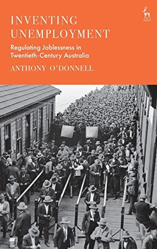 Inventing Unemployment Regulating Joblessness in Twentieth-Century Australia